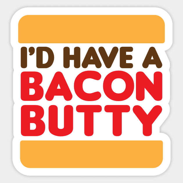 I'd Have a Bacon Butty  - Sandwich Design Sticker by jepegdesign